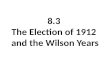 8.3 election of 1912 and the wilson years