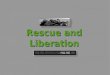 Rescue and Liberation