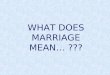 What does Marriage Mean...??