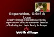 Separation, Grief and Loss