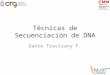Técnicas de Secuenciación de DNA Dante Travisany F