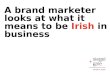 A brand marketer looks at what it means to be Irish in business