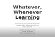 Whatever whenever learning