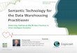 Semantic Technology for the Data Warehousing Practitioner