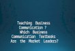 Teaching Business Communication: Which College Textbooks Are the Market Leaders?