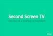 ￼ Second Screen TV : The rise of a startup ecosystem
