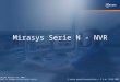Mirasys Serie N - NVR N series general presentation v. 2.6 en 29.06.2006 PWo Copyright Mirasys Ltd. 2006 - Subject to changes without prior notice