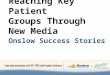 Reaching Key Patient Groups Through New Media: Onslow Success Stories
