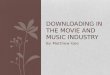 Downloading in the movie and music industry