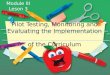 Pilot-tesing, Monitoring and Evaluating the Implementation of Curriculum