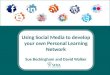 Using social media to develop your own personal learning network