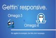 Gettin responsive: Using Omega 3 and Omega 4