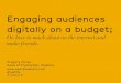 Engaging audiences digitally, on a budget