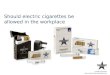 Ppt   should e cigarettes be allowed in the workplace