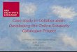 Case study in Collaboration: Developing the Online Scholarly Catalogue Project