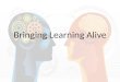 Bringing learning alive