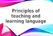 Principle of teaching and the learning language