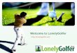 Find Golf Partner in Your Area- Lonelygolfer.net