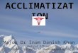 ACCLIMATISATION, HA DISEASES, COLD INJURIES-Maj Dr ID Khan
