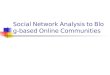 Social Network Analysis To Blog Based Online Communities