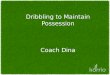 Dribbling to Maintain Possession by Dr. Dina Gentile
