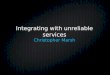 Integrating with unreliable services