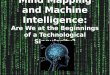 MIND MAPPING AND MACHINE INTELLIGENCE: Are We at the Beginnings of a Technological Singularity?