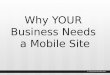 Why YOUR Business Needs a Mobile Site