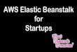 [Jun AWS 201] Elastic Beanstalk for Startups