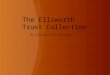Ellsworth Trust Collection