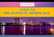 Visit to the queen of arabin sea