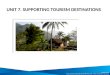 Unit 7: Supporting Tourism Destinations