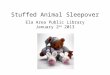 Jan 3 stuffed animal sleepover