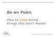 Be On Point: How to stop doing things that don't matter