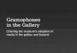 Gramophones in the Gallery