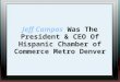 Jeff Campos Was The President & CEO Of Hispanic Chamber of Commerce Metro Denver