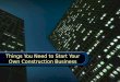 Things you need to start your own construction business