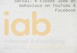 IAB Research - Social: A closer look at behaviour on YouTube and Facebook