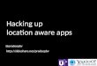 Hacking up location aware apps
