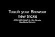 Teach your Browser new tricks