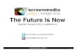 The Future Is Now - Presentation for Screen media expo