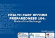 Health Care Reform Preparedness 104: State of the Exchange