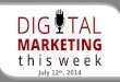 Digital Marketing This Week - July 12th 2014