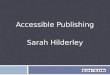 Accessibility in Ebook Publishing, with Sarah Hilderley, Independent Consultant, March 25, 2014
