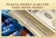 Plastic Money Better than Paper Money