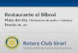 Restaurante el Bibosi Plato del día: Chicharron de pollo + refresco Precio: Bs. 25.- Rotary Club Sirari Distrito 4690 de Rotary International