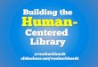Building the Human Centered Library