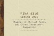 FINA 4310 Spring 2002 Chapter 4: Mutual Funds and Other 