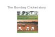 The bombay cricket story