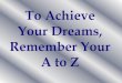 Achieve your dreams through a 2 z
